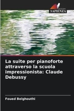 La suite per pianoforte attraverso la scuola impressionista: Claude Debussy - Belghouthi, Foued