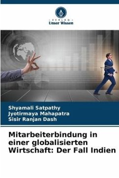 Mitarbeiterbindung in einer globalisierten Wirtschaft: Der Fall Indien - Satpathy, Shyamali;Mahapatra, Jyotirmaya;Dash, Sisir Ranjan