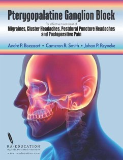 Pterygopalatine Ganglion Block: for effective treatment of Migraine, Cluster Headache, Postdural Puncture Headache & Postoperative Pain - Smith, Cameron R.; Reyneke, Johan P.; Boezaart, Andre P.