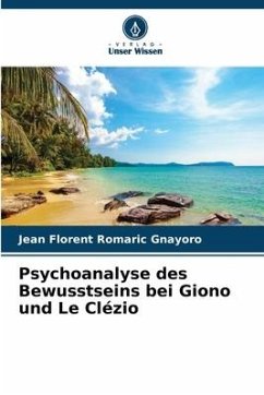 Psychoanalyse des Bewusstseins bei Giono und Le Clézio - Gnayoro, Jean Florent Romaric