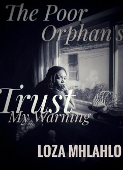 The Poor Orphan's Trust Part Two: My Warning (The Undo Couples (Screenplay Chronicles), #3) (eBook, ePUB) - Mhlahlo, Loza; M, Ane