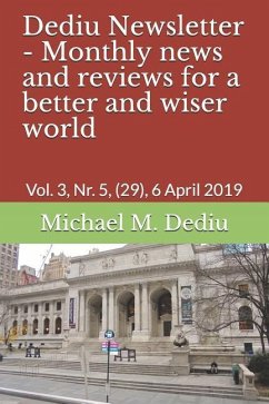 Dediu Newsletter - Monthly news and reviews for a better and wiser world: Vol. 3, Nr. 5, (29), 6 April 2019 - Dediu, Michael M.