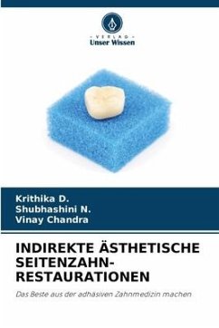 INDIREKTE ÄSTHETISCHE SEITENZAHN- RESTAURATIONEN - D., Krithika;N., Shubhashini;Chandra, Vinay