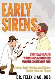 Early Sirens (FULL COLOR VERSION): Critical Health Warnings & Holistic Mouth Solutions for Snoring, Teeth Grinding, Jaw Clicking, Chronic Pain, Fatigu