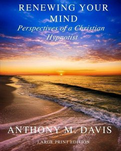Renewing Your Mind: Perspectives of a Christian Hypnotist - Davis, Anthony M.