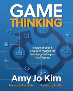 Game Thinking: Innovate smarter & drive deep engagement with design techniques from hit games - Kim, Amy Jo