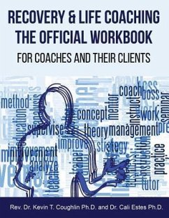 Recovery & Life Coaching The Official Workbook For Coaches and Their Clients - Estes, Cali; Coughlin, Kevin T.