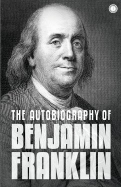 The Autobiography of Benjamin Franklin - Benjamin, Franklin