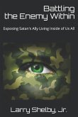 Battling the Enemy Within: Exposing Satan's Ally Living Inside of Us All