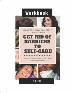 How To Show Yourself Compassion: Get Rid of Barriers To Self-Care - Workbook - Leath, Nancia