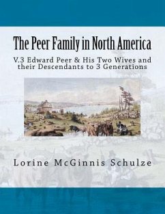 The Peer Family in North America: V.3 Edward Peer & His Two Wives and their Descendants to 3 Generations - Schulze, Lorine McGinnis