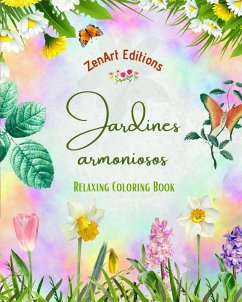 Jardines armoniosos - Libro de colorear relajante - Increíbles diseños de mandalas y jardines para aliviar el estrés - Editions, Zenart