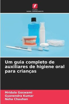 Um guia completo de auxiliares de higiene oral para crianças - Goswami, Mridula;Kumar, Gyanendra;Chauhan, Neha