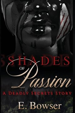 Shades Of Passion A Deadly Secrets Story Book 1 - Bowser, E.