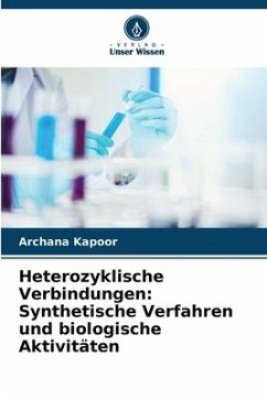 Heterozyklische Verbindungen: Synthetische Verfahren und biologische Aktivitäten - Kapoor, Archana