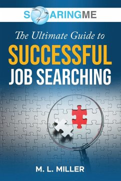 SoaringME The Ultimate Guide to Successful Job Searching - Miller, M. L.