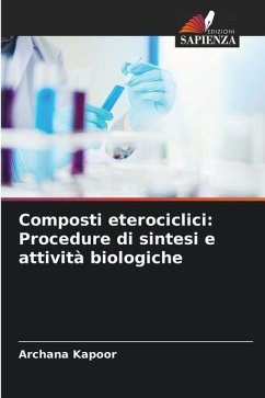 Composti eterociclici: Procedure di sintesi e attività biologiche - Kapoor, Archana