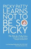 Picky Patty Learns Not to Be So Picky: The Tale of a Picky Eater