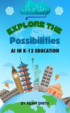 Exploring the Possibilities: AI in K12 Education (AI in K-12 Education) (eBook, ePUB)
