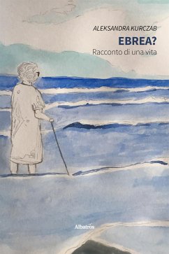 Ebrea? Racconto di una vita (eBook, ePUB) - Kurczab, Aleksandra