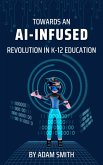 Towards an AI-Infused Revolution in K12 Education (AI in K-12 Education) (eBook, ePUB)