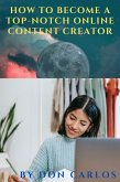 How to Become a Top-Notch Online Content Creator (eBook, ePUB)