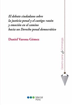 El debate ciudadano sobre la justicia penal y el castigo: razón y emoción en el camino hacia un Derecho penal democrático (eBook, PDF) - Varona Gómez, Daniel