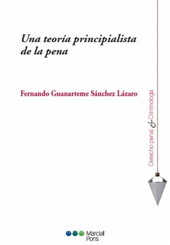 Una teoría principialista de la pena (eBook, PDF) - Guanarteme Sánchez Lázaro, Fernando
