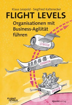 Flight Levels - Organisationen mit Business-Agilität führen (eBook, PDF) - Leopold, Klaus; Kaltenecker, Siegfried