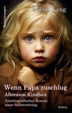 Wenn Papa zuschlug - Albtraum Kindheit - Autobiografischer Roman einer Selbstrettung - Erinnerungen (eBook, ePUB) - Lang, Nicole