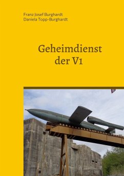 Geheimdienst der V1 (eBook, ePUB) - Burghardt, Franz Josef; Topp-Burghardt, Daniela