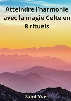 Atteindre l'Harmonie avec la Magie Celte en 8 Rituels (eBook, ePUB)