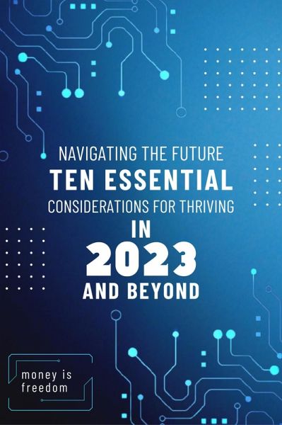 Navigating the Future: Ten Essential Considerations for Thriving in 2023 and Beyond (eBook, ePUB) Navigating the Future: Ten Essential Considerations for Thriving in 2023 and Beyond (eBook, ePUB)