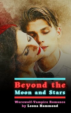 Beyond the Moon and Stars: Werewolf-Vampire Romance (eBook, ePUB) - Hammond, Leona