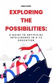 Exploring the Possibilities: A Guide to Artificial Intelligence in K-12 Education (AI in K-12 Education) (eBook, ePUB)