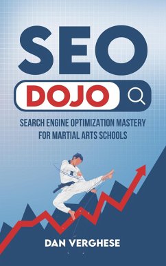 SEO Dojo: Search Engine Optimization Mastery for Martial Arts Schools (eBook, ePUB) - Verghese, Dan
