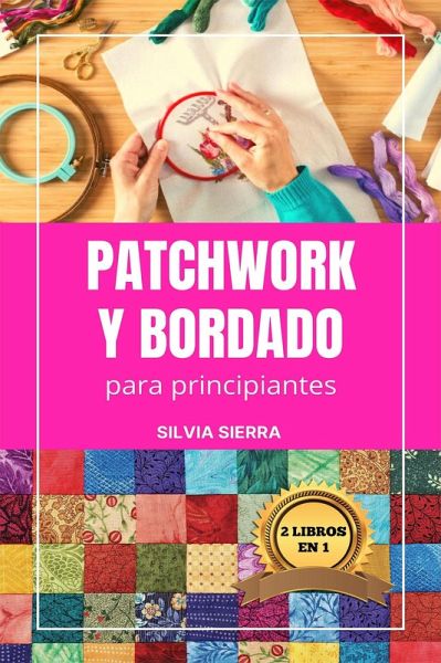 2 libros en 1: Patchwork y bordado para principiantes (eBook, ePUB)