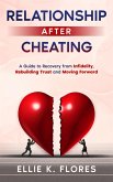 Relationship After Cheating: A Guide to Recovery from Infidelity, Rebuilding Trust and Moving Forward (eBook, ePUB)