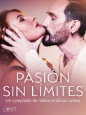 Pasión sin límites. Un compilado de relatos eróticos cortos (eBook, ePUB)