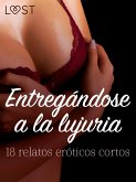 Entregándose a la lujuria: 18 relatos eróticos cortos (eBook, ePUB)