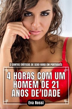 Cover 4 Horas com um Homem de 21 Anos de Idade: 2 Contos Eróticos de Sexo Hard em Português (Coleção de Contos Eróticos Portugueses Proibidos. Sexo Explícito e Histórias Reais. Relatos Quentes., #8) (eBook, ePUB)