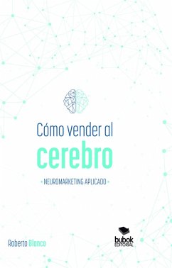 Cómo vender al cerebro, neuromarketing aplicado (eBook, ePUB) - Blanco Brime, Roberto