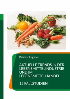 Aktuelle Trends in der Lebensmittelindustrie und im Lebensmittelhandel (eBook, ePUB) - Siegfried, Patrick