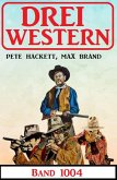 Drei Western Band 1004 (eBook, ePUB)