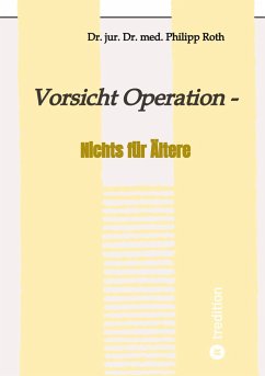 Vorsicht Operation - Roth, Dr. jur. Dr. med. Philipp