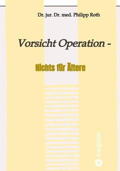 Vorsicht Operation - Roth, Dr. jur. Dr. med. Philipp