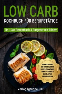 Low Carb Kochbuch für Berufstätige - UTC, Verlagsgruppe