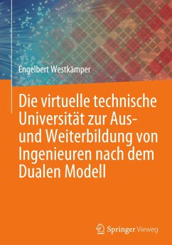 Die virtuelle technische Universität zur Aus- und Weiterbildung von Ingenieuren nach dem Dualen Modell - Westkämper, Engelbert