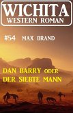 Dan Barry oder Der siebte Mann: Wichita Western Roman 54 (eBook, ePUB)