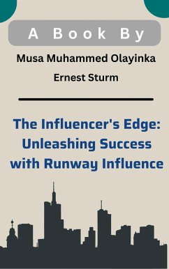 The Influencer's Edge: Unleashing Success with Runway Influence (eBook, ePUB) - Ahmed Sohan, Safin; Faruk, FH; Rozan Ahamed, X